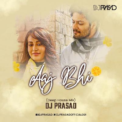 Aaj Bhi (Deep House Mix) DJ Prasad